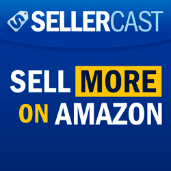 Sellercast: The podcast that teaches you how to sell more products on Amazon
